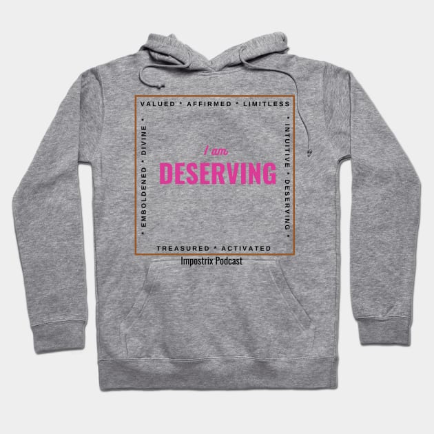 I am deserving Hoodie by Impostrix Podcast